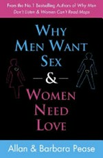 Why men want sex and women need love : unravelling the simple truth / by Allan Pease & Barbara Pease.