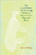 The Lamb enters the Dreaming : Nathanael Pepper and the ruptured world / by Robert Kenny.