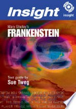 Mary Shelley's Frankenstein : Insight text guide / by Sue Tweg and Kim Edwards.