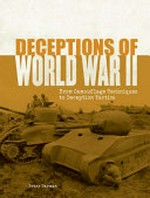Deceptions of World War II : from camouflage techniques to deception tactics / by Peter Darman.