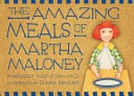 The amazing meals of Martha Maloney / by Margaret Wild and Dan Wild
