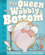 The Queen with the wobbly bottom / by Phillip Gwynne & illustrated by Bruce Whatley.