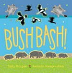 Bush bash! / by Sally Morgan & Ambelin Kwaymullina.
