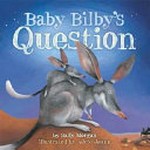 Baby bilby's question / by Sally Morgan ; illustrated by Adele Jaunn.