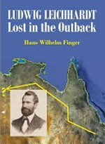 Ludwig Leichhardt : lost in the outback / by Hans Wilhelm Finger.
