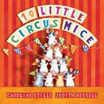 10 little circus mice / by Caroline Stills ; illustrated by Judith Rossell.