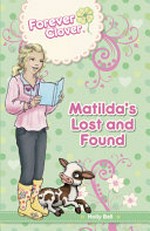 Matilda's lost and found / by Holly Bell ; characters created by Leanne Howard.