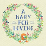 A baby for loving / by Libby Hathorn.