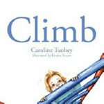 Climb / by Caroline Tuohey ; illustrated by Emma Stuart.