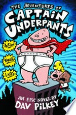 The adventures of captain underpants: Captain underpants series, book 1. Dav Pilkey.