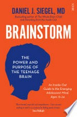 Brainstorm : the power and purpose of the teenage brain / by Daniel J. Siegel.