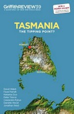 Griffith review : Tasmania - the tipping point? / edited by Julianne Schultz and Natasha Cica.