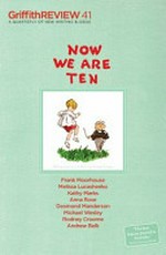 Griffith review : now we are ten / edited by Julianne Schultz.