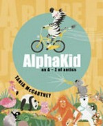 AlphaKid : An A - Z of Antics / by Tania McCartney.