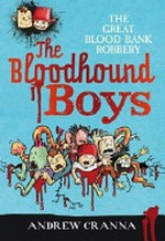 The Bloodhound Boys : Vol. 1, Great blood bank robbery. / [Graphic novel] by Andrew Cranna.