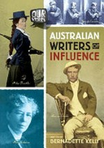 Australian writers of influence / by Bernadette Kelly.