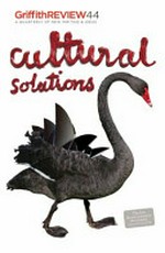 Griffith review : Cultural solutions / edited by Julianne Schultz.