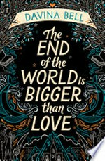 The end of the world is bigger than love / by Davina Bell