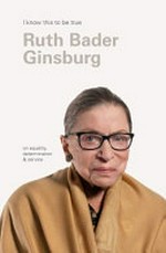 Ruth Bader Ginsburg : on equality, determination and service / interviewed by Geoff Blackwell.
