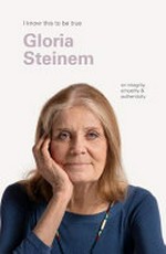 Gloria Steinem: on integrity, empathy & authenticity / interview and photography, Geoff Blackwell.