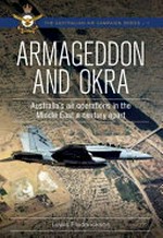 Armageddon and OKRA : Australia's air operations in the Middle East a century apart / by Lewis Frederickson.