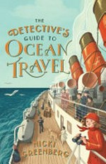 The detective's guide to ocean travel / by Nicki Greenberg