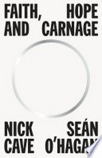 Faith, hope and carnage / by Nick Cave and Seán O'Hagan.