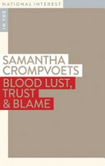 Blood lust, trust and blame / by Samantha Crompvoets.