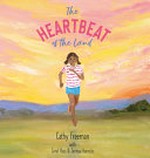 The heartbeat of the land / by Cathy Freeman.