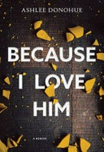Because I love him / by Ashlee Donohue.