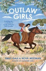 Outlaw girls / by Emily Gale & Nova Weetman.