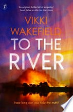 To the river / by Vikki Wakefield.