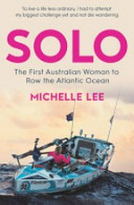 Alone : the first Australian woman to row the Atlantic Ocean / by Michelle Lee.