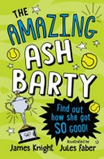 The amazing Ash Barty : Find out how she got so good / by James Knight