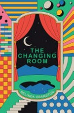 The changing room / by Belinda Cranston.
