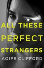 All these perfect strangers / by Aoife Clifford.