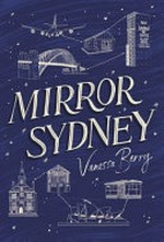 Mirror Sydney : an atlas of reflections / by Vanessa Berry.