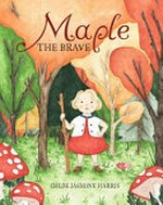 Maple the brave / by Chloe Jasmine Harris