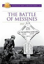 The battle of Messines : 1917 / Craig Deayton.