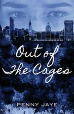 Out of the cages / by Penny Jaye.