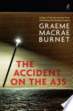 The accident on the A35 / by Graeme Macrae Burnet.