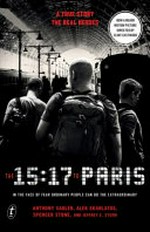 The 15:17 to Paris : in the face of fear ordinary people can do the extraordinary / by Anthony Sadler, Alek Skarlatos, Spencer Stone, and Jeffrey E. Stern.
