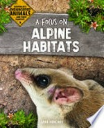 A focus on alpine habitats / by Jane Hinchey.