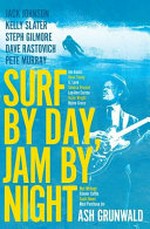 Surf by day, jam by night / by Ash Grunwald.