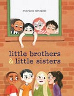 Little brothers & little sisters / by Monica Arnaldo.
