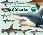Australia's amazing sharks / edited by Rebecca Cotton and Lauren Smith.