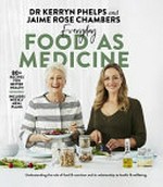 Everyday food as medicine / by Kerryn Phelps and Jaime Rose Chambers.