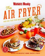 The Air fryer : your fave fried foods made healthy. /