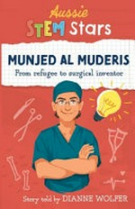 Munjed Al Muderis : from refugee to surgical inventor / by Dianne Wolfer.