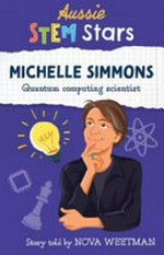 Michelle Simmons : quantum computing scientist / by Nova Weetman.